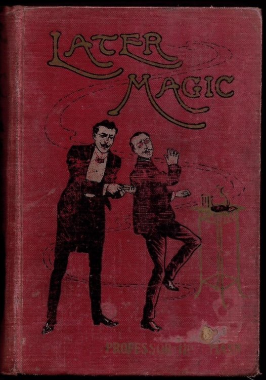 Later Magic (With New Miscellaneous Tricks and Recollections of Hartz the Wizard) New and Enlarged Edition with 266 Illustrations