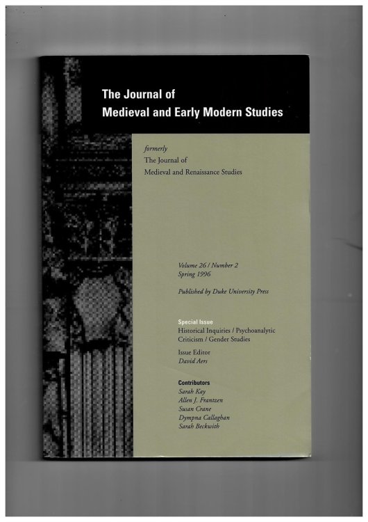 The Journal of Medieval and Early Modern Studies Formerly the Journal of Medieval and Renaissance Studies. Volume 26/number 2 Spring 1996. Special Issue: Historical Inquiries/psychoanalytic Criticism/gender Studies