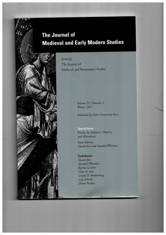 The Journal of Medieval and Early Modern Studies Formerly the Journal of Medieval and Renaissance Studies. Volume 27/number 1 Winter 1997. Special Issue: Desire: its Subjects, Objects and Historians