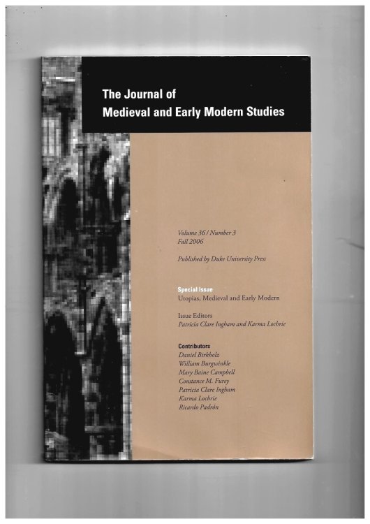 The Journal of Medieval and Early Modern Studies. Volume 36/number 3 Fall 2006. Special Issue: Utopias, Medieval and Early Modern