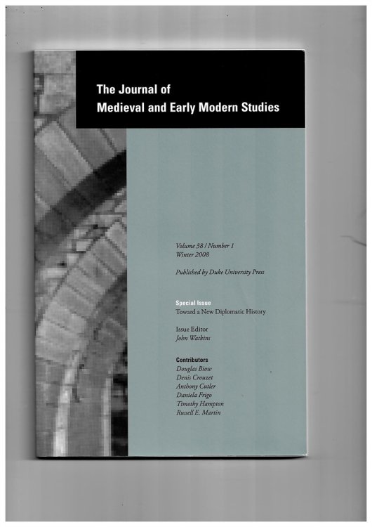 The Journal of Medieval and Early Modern Studies. Volume 38/1 Winter 2008. Special Issue: Towards a New Diplomatic History