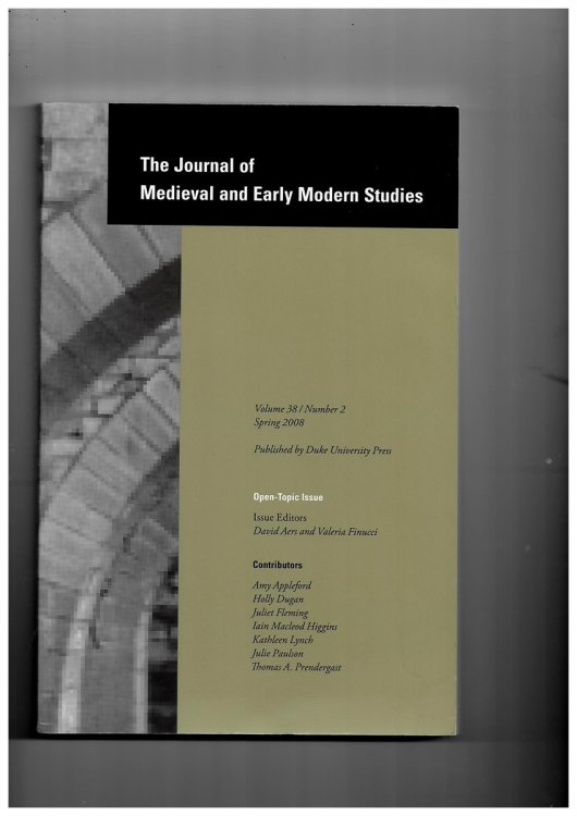 The Journal of Medieval and Early Modern Studies. Volume 38. Number 2 Spring 2008. Open Topic Issue