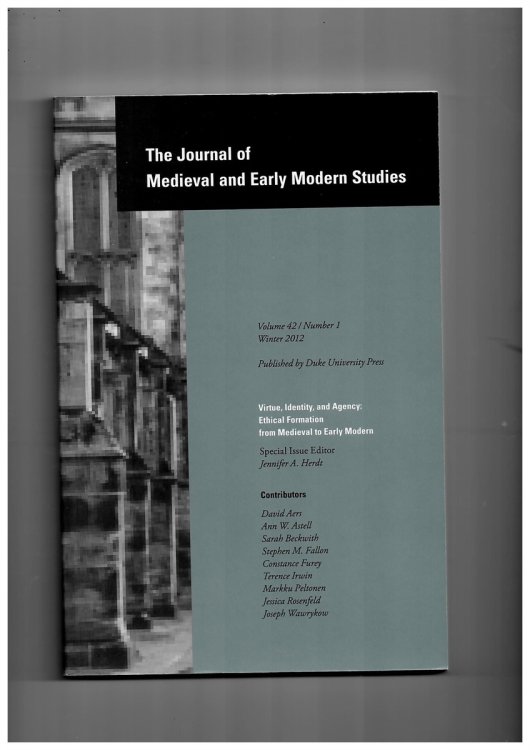 The Journal of Medieval and Early Modern Studies. Volume 42. Number 1. Winter 2012. Special Issue: Virtue, Identity, and Agency: Ethical Formation from Medieval to Early Modern