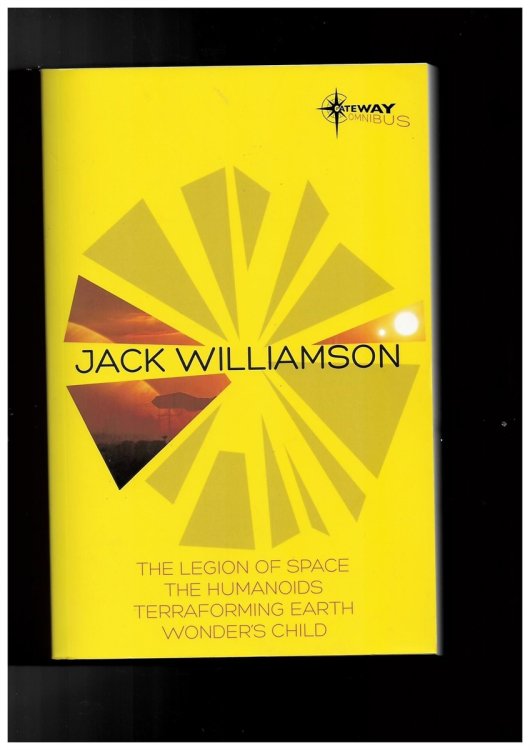 Jack Williamson SF Gateway Omnibus - the Legion of Space, the Humanoids, Terraforming Earth, Wonder's Child (SF Gateway