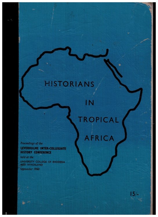 Historians in Tropical Africa (Held At the University College of Rhodesia and Nyasaland, September 1960)