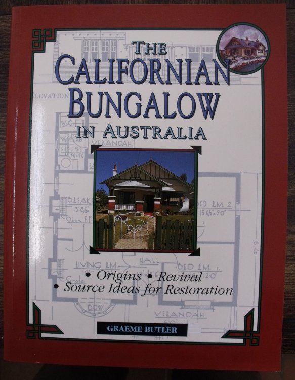 California Bungalow in Australia. Origins, Revival, Source Ideas for Restoration (Signed Copy)