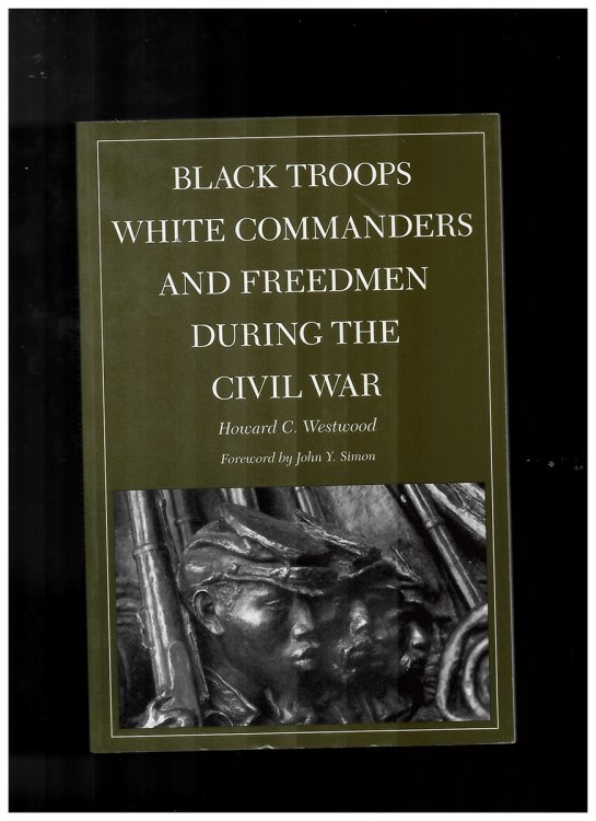 Black Troops, White Commanders, and Freedmen During the Civil War