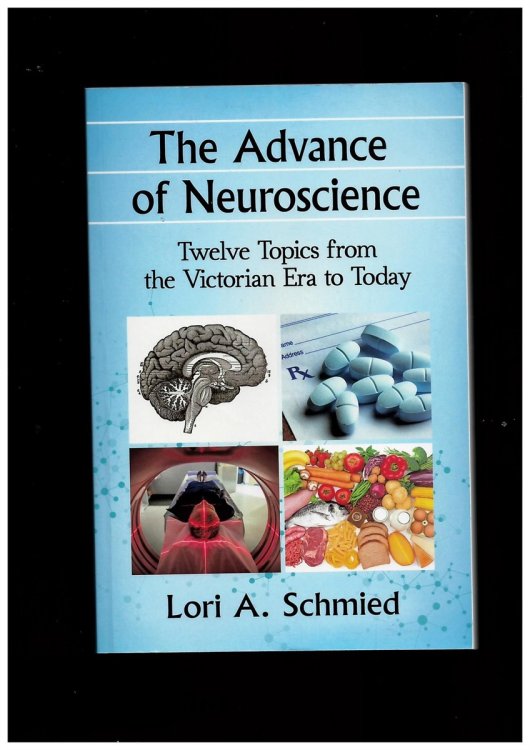 The Advance of Neuroscience - Twelve Topics from the Victorian Era to Today