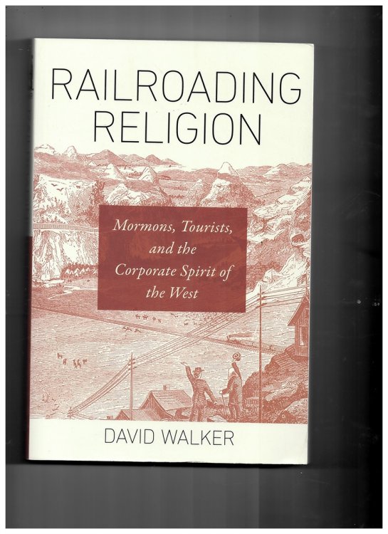 Railroading Religion - Mormons, Tourists, and the Corporate Spirit of the West