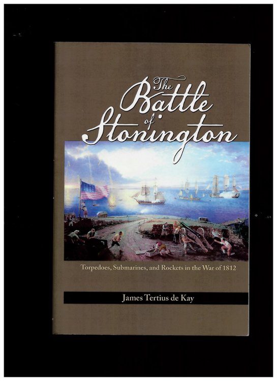 The Battle of Stonington. Torpedoes, Submarines, and Rockets in the War of 1812