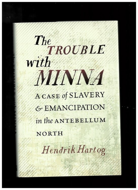 The Trouble with Minna. a Case of Slavery and Emancipation in the Antebellum North