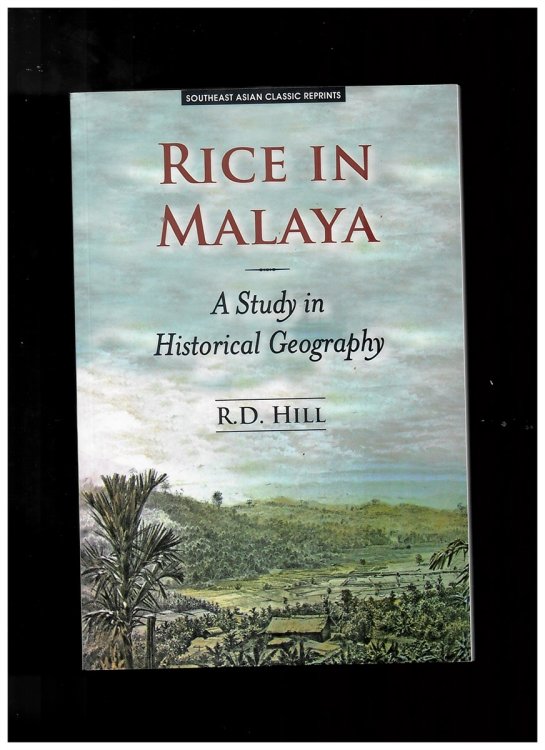 Rice in Malaya. a Study in Historical Geography (Southeast Asian Classic Reprints)