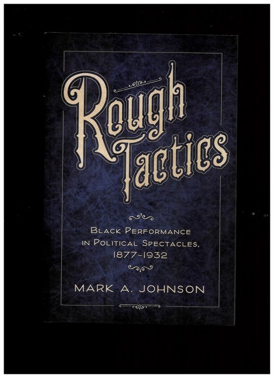 Rough Tactics. Black Performance in Political Spectacles, 18771932