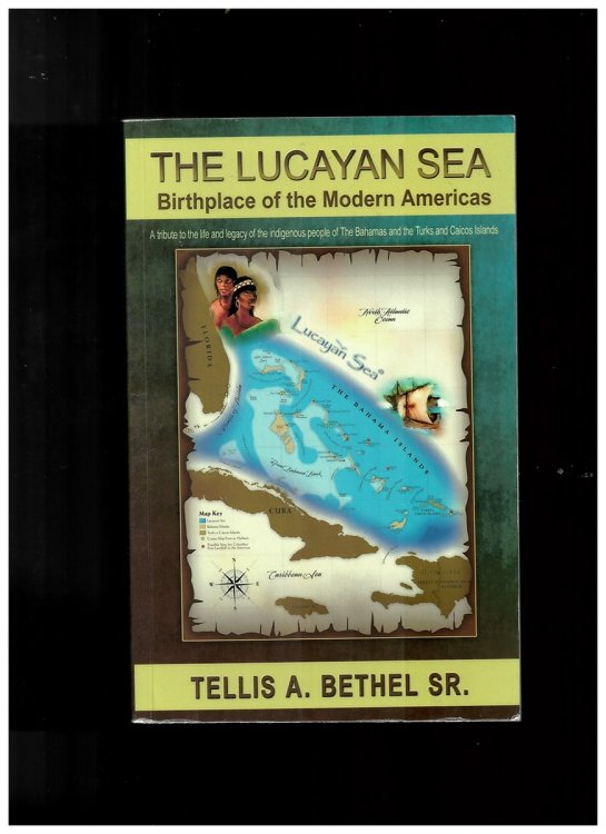 The Lucayan Sea Birthplace of the Modern Americas - a Tribute to the The Life and Legacy of the Indigenous People of the Bahamas and the Turks and Caicos Islands (Signed Copy)