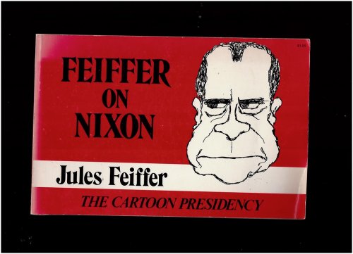 Feiffer on Nixon The Cartoon Presidency
