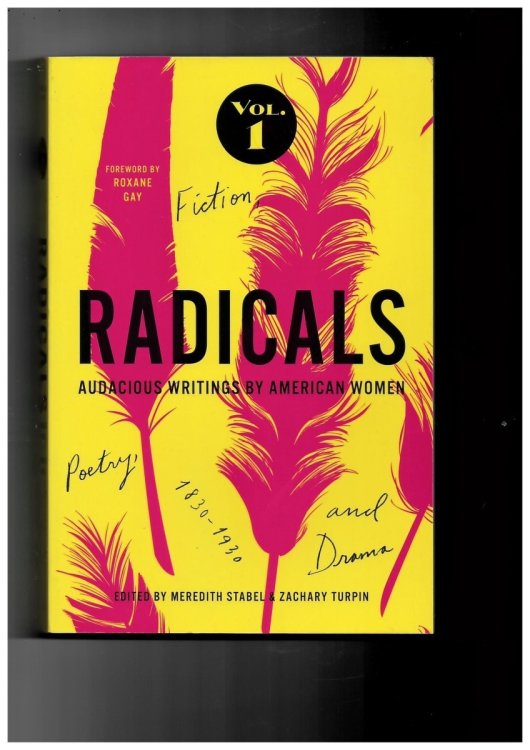 Radicals. Fiction, Poetry, and Drama: Audacious Writings by American Women, 1830-1930. Volume 1