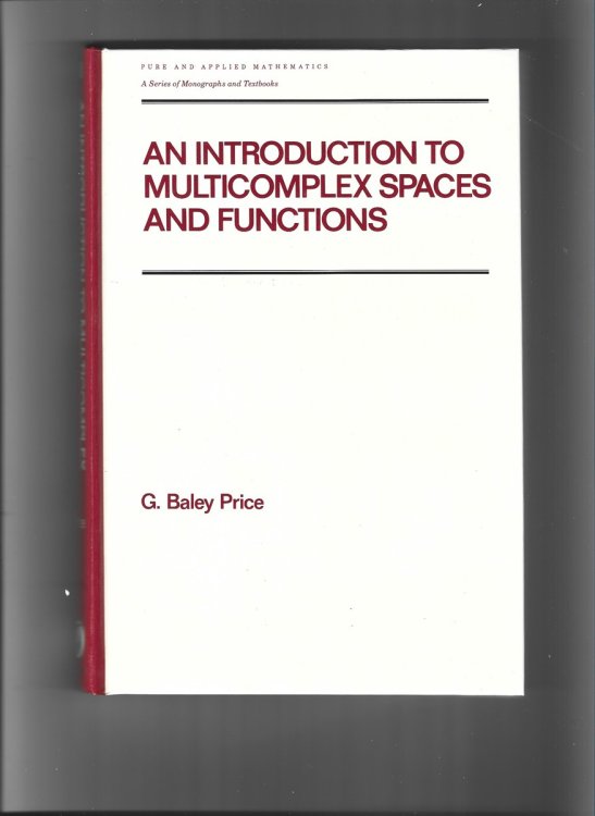 An Introduction to Multicomplex Spaces and Functions (Pure and Applied Mathematics. a Series of Monographs, Textbooks and Lecture Notes 140)