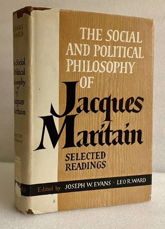 The Social and Political Philosophy of Jacques Maritain. Selected Readings by J.W. Evans and L.R Ward
