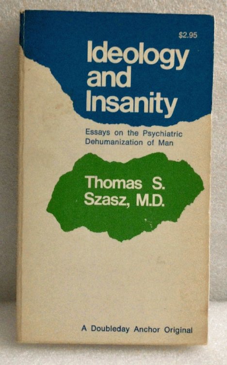 Ideology and Insanity: Essays on the Psychiatric Dehumanization of Man [Paperback] Thomas Stephen Szasz
