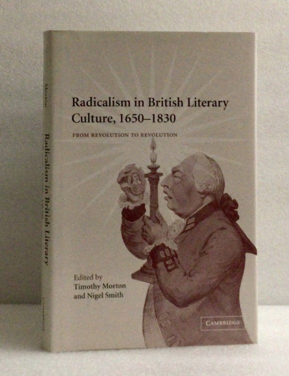 Radicalism in British Literary Culture, 1650 1830: From Revolution to Revolution