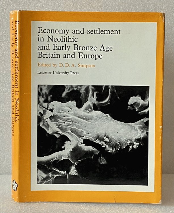 Economy and Settlement in Neolithic and Early Bronze Age Britain and Europe: Papers delivered at a conference held in the University of Leicester, December 1969; D.D.A. Simpson