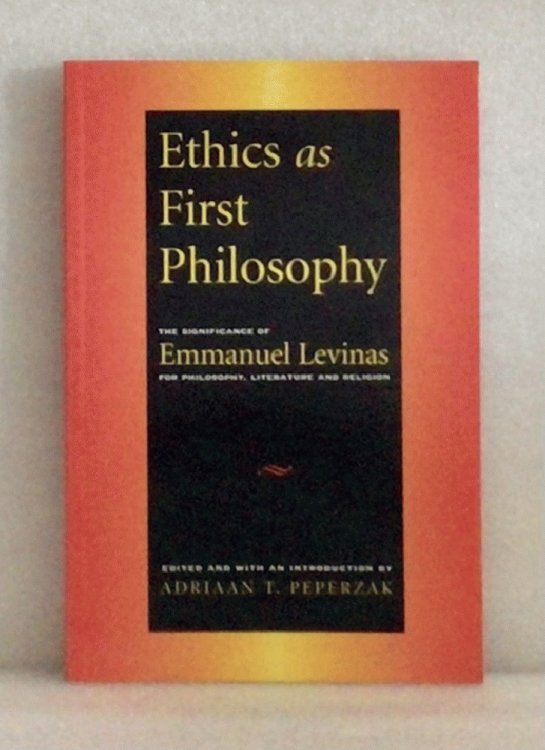 Image for Ethics as First Philosophy: The Significance of Emmanuel Levinas for Philosophy, Literature and Religion Ethics as First Philosophy: The Significance of Emmanuel Levinas for Philosophy, Literature and Religion