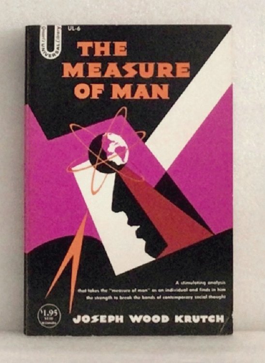 The Measure of Man: On Freedom, Human Values, Survival, and the Modern Temper (Grosset's Universal Library)