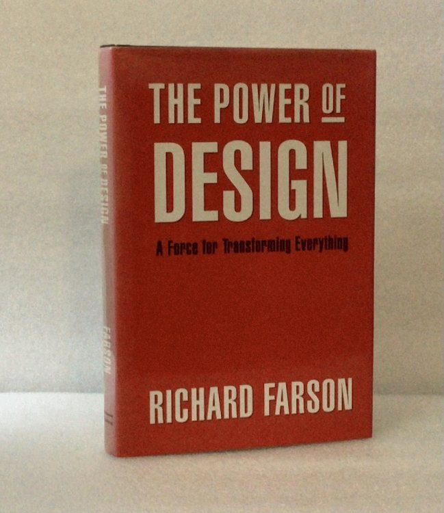 The Power of Design: A Force for Transforming Everything Richard Farson