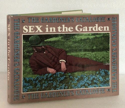 Sex in the garden (The Gardener's catalogue series) Riker, Tom [editor]
