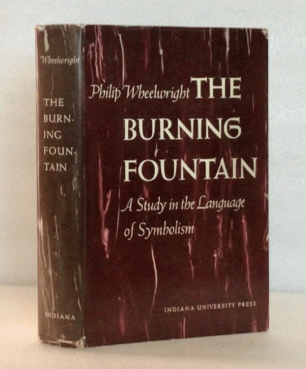 The Burning Fountain; a Study in the Language of Symbolism [Hardcover] wheelwright, philip