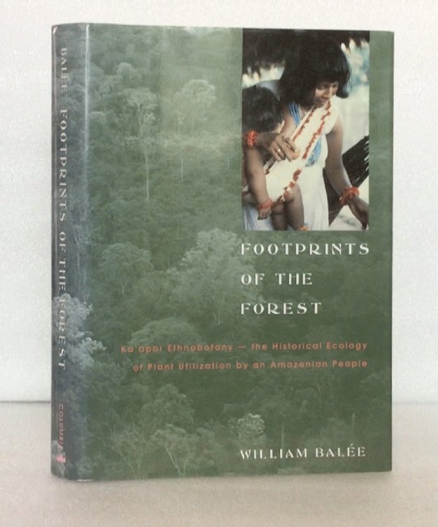 Footprints of the Forest: Ka'Apor Ethnobotany- The Historical Ecology of Plant Utilization by an Amazonian People (Biology and Resource Management I)