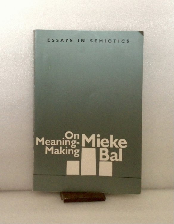 On Meaning-Making: Essays in Semiotics (Foundations & Facets) Bal, Mieke