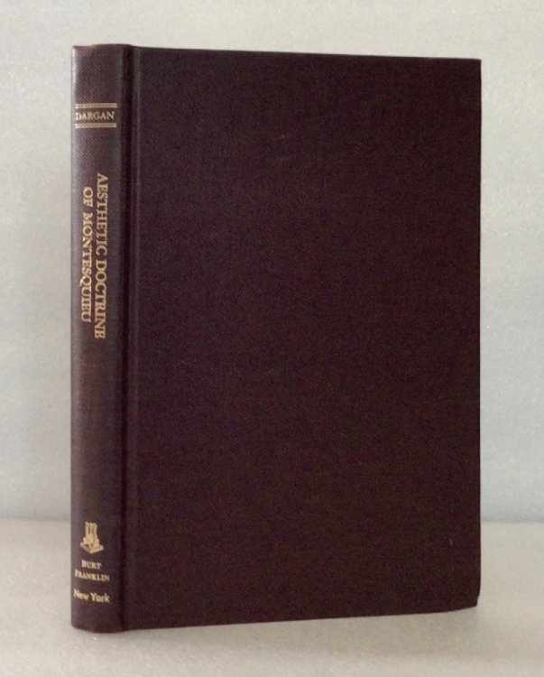 The Aesthetic Doctrine of Montesquieu Its Application in His Writing (Research and Source Works Ser N0 181) Dargan, Edwin Presto