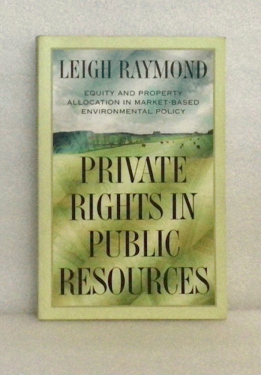 Private Rights in Public Resources: Equity and Property Allocation in Market-Based Environmental Policy [Paperback] Raymond, Professor Leigh