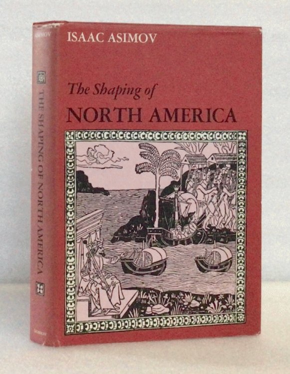 The Shaping of North America, from earliest times to 1763. [Hardcover] Isaac Asimov:
