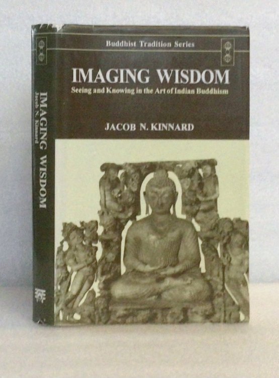 Imaging Wisdom: Seeing and Knowing in the Art of Indian Buddhism