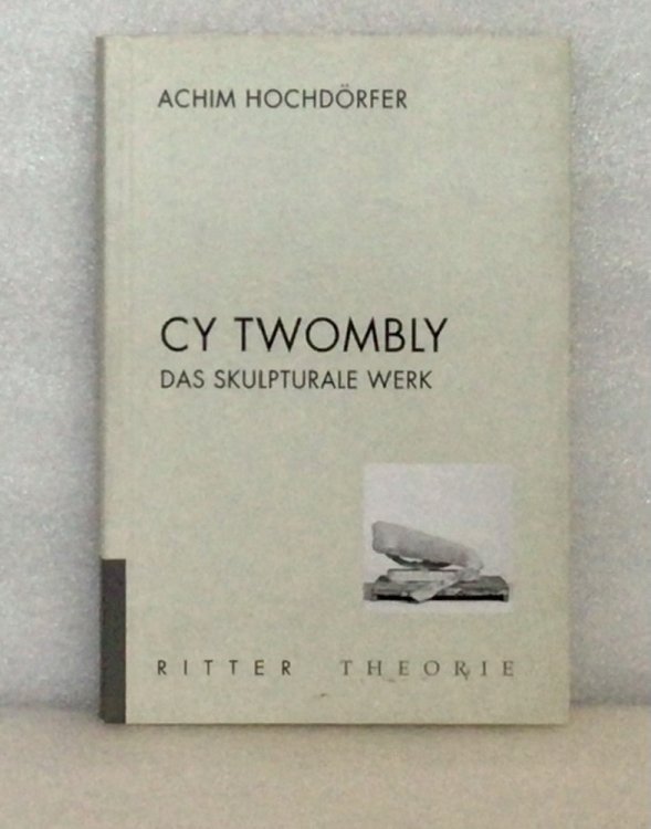 Cy Twombly; das Skulpturale Werk
