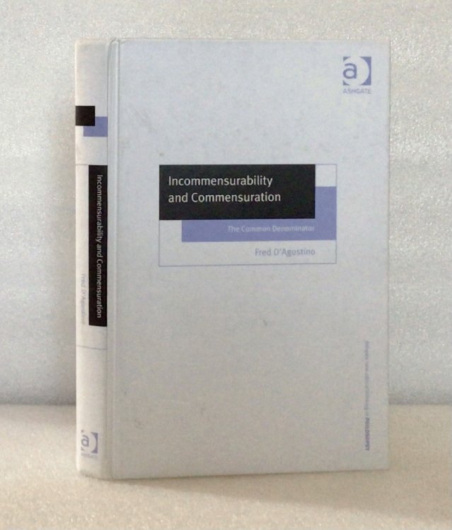Incommensurability and Commensuration: The Common Denominator (Ashgate New Critical Thinking in Philosophy)