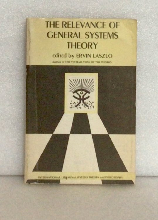 The Relevance of General Systems Theory: The International Library of Systems Theory & Philosophy (The International library of systems theory and philosophy) [Hardcover] Laszlo, Ervin