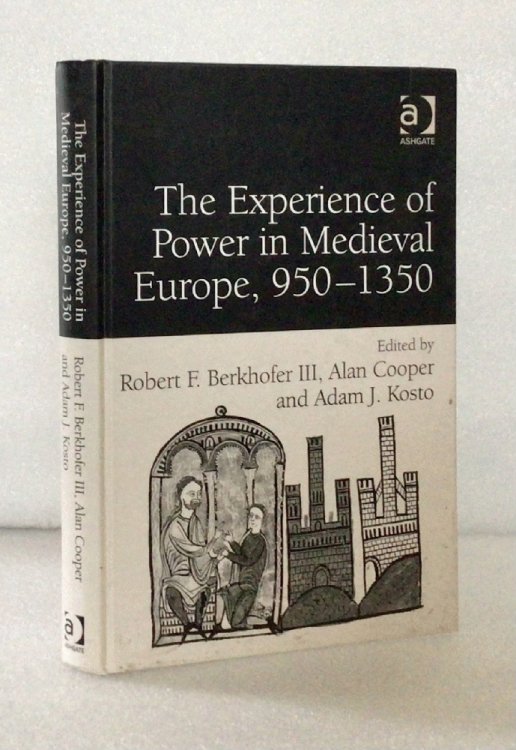 The Experience of Power in Medieval Europe, 9501350 [Hardcover] Berkhofer III, Robert F.; Cooper, Alan and Kosto, Adam J.