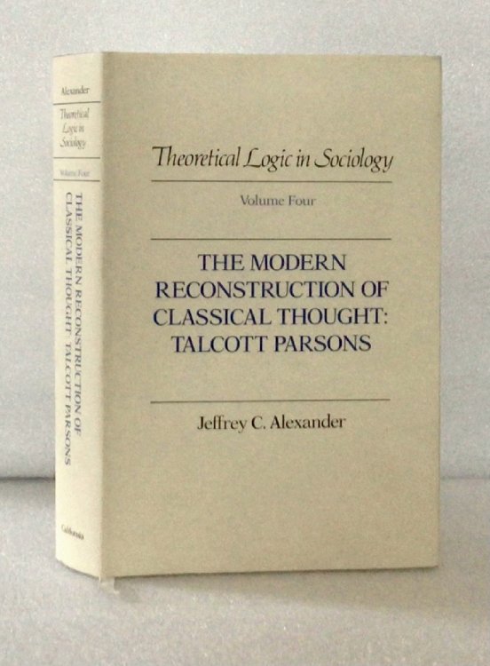 The Modern Reconstruction of Classical Thought: Talcott Parsons (Theoretical Logic in Sociology)