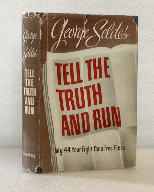 Tell the Truth and Run: My 44 Year Fight for a Free Press [Hardcover] Seldes, George