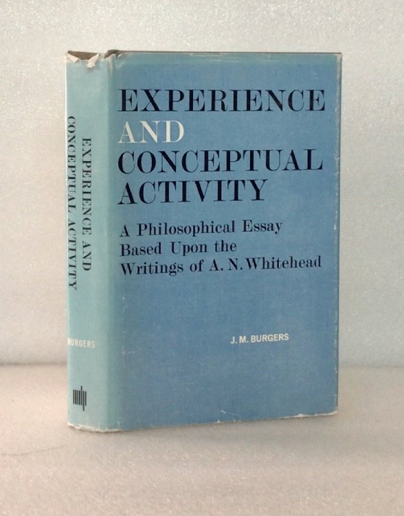 Experience and conceptual activity: A philosophical essay based upon the writings of A.N. Whitehead
