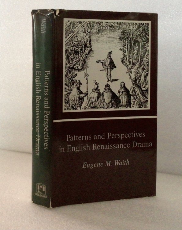 Patterns and Perspectives in English Renaissance Drama Waith, Eugene M.