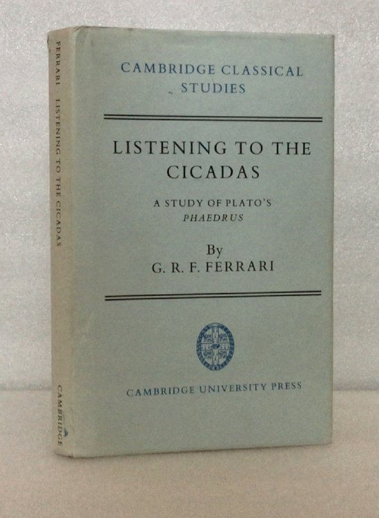 Listening to the Cicadas: A Study of Plato's Phaedrus (Cambridge Classical Studies)