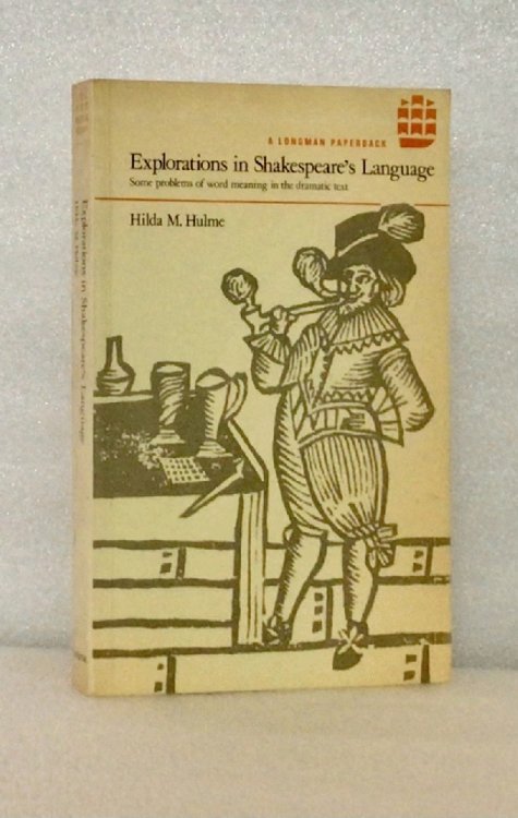 Explorations in Shakespeare's Language: Some Problems of Word Meaning in the Dramatic Text Hulme, Hilda M.