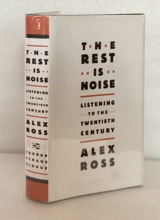 The Rest Is Noise: Listening to the Twentieth Century Ross, Alex
