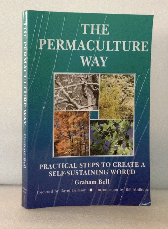 The Permaculture Way: Practical Steps to Create a Self-Sustaining World