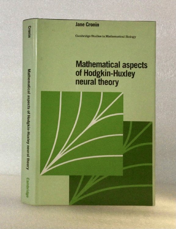 Mathematical Aspects of Hodgkin-Huxley Neural Theory (Cambridge Studies in Mathematical Biology) [Hardcover] Cronin, Jane