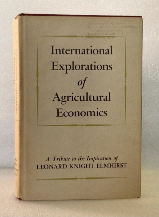 International Explorations of Agricultural Economics: A tribute to the inspiration of Leonard Knight Elmhirst